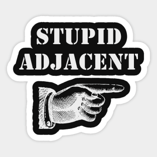 Stupid Adjacent Left - (dark shirts) Sticker